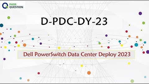 D-PDC-DY-23 Dell PowerSwitch Data Center Deploy 2023 Exam Questions