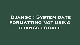 Django : System date formatting not using django locale
