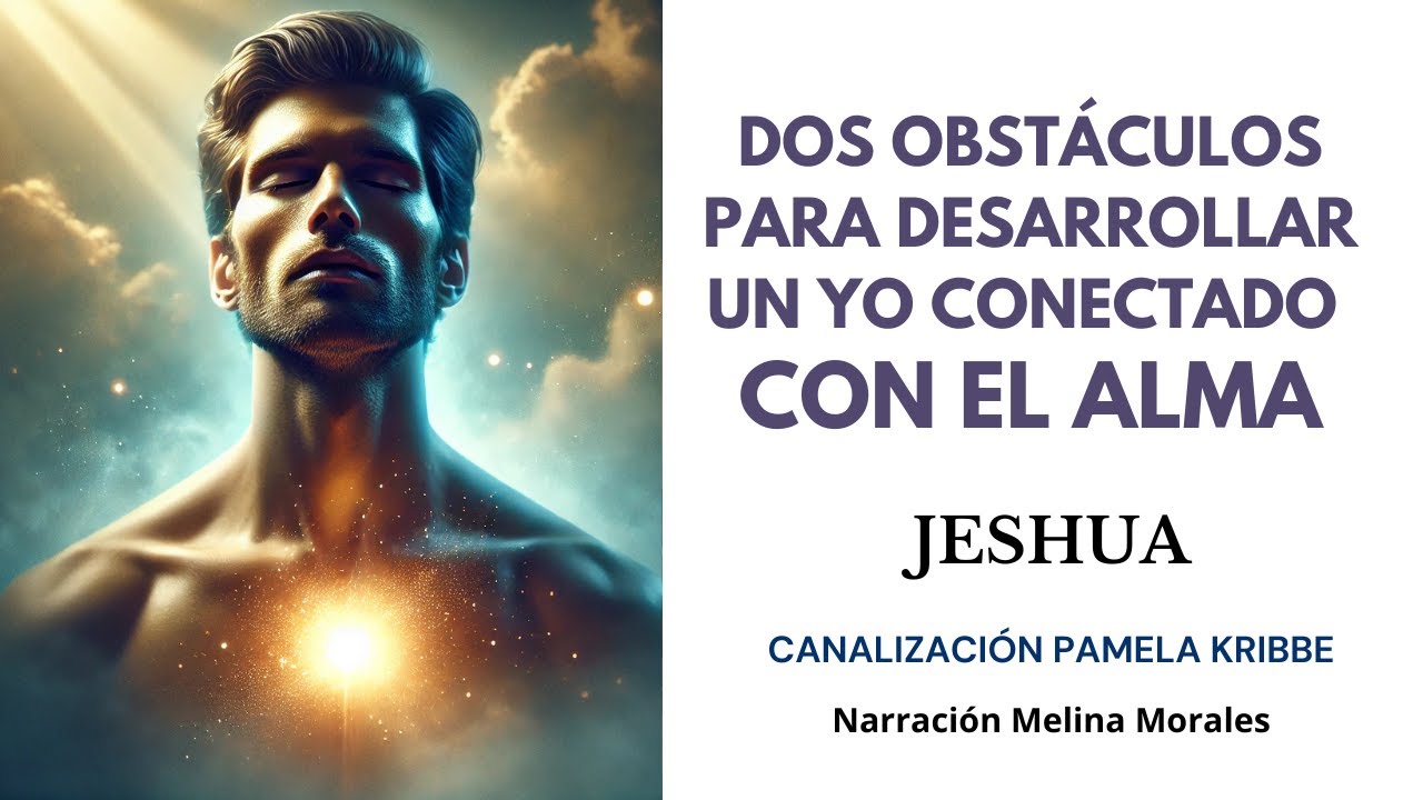 Dos Obstáculos para Desarrollar un YO Conectado con el Alma💗💫 Jeshua🦋Canalización Pamela Kribbe