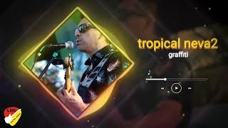 TROPICAL NEVA2 " GRAFFITI''