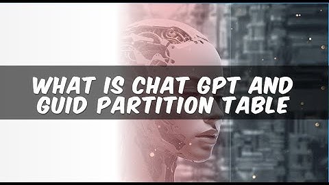 What is Chat GPT and GUID Partition Table #chatgpt #openai