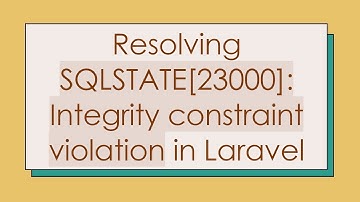Resolving SQLSTATE[23000]: Integrity constraint violation in Laravel