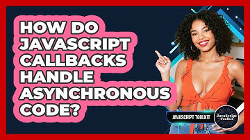 How Do JavaScript Callbacks Handle Asynchronous Code? - JavaScript Toolkit