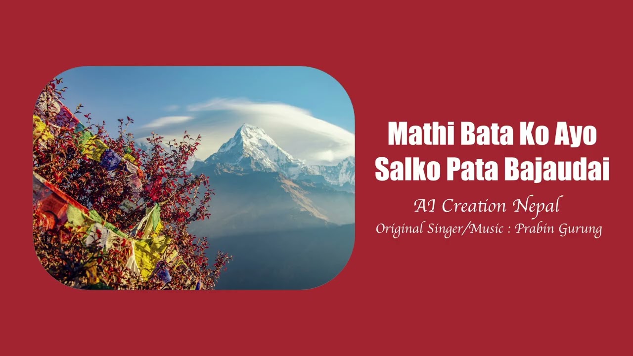 Mathi Bata Ko Aayo Salako Pat Bajaudai : Prabin Gurung AI Artist
