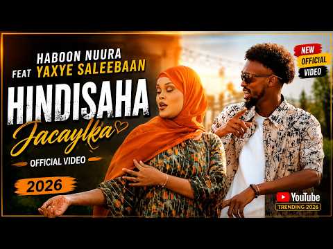 HABOON NUURA FEAT YAXYE SALEEBAAN - HINDISAHA JACAYLKA OFFICIAL VIDEO 2026