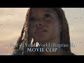 The Little Mermaid - Halle Bailey - Part of Your World (Reprise II) [MOVIE CLIP]