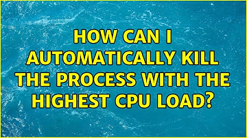 How can I automatically kill the process with the highest CPU load? (4 Solutions!!)