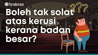 Boleh Tak Solat Atas Kerusi Kerana Badan Besar? Adab Solat Duduk Ringkas