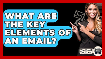 What Are The Key Elements Of An Email? - TheEmailToolbox.com