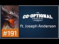 The Co-Optional Podcast Ep. 191 ft. Joseph Anderson [strong language] - October 12th, 2017