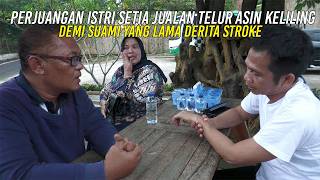 PERJUANGAN ISTRI SETIA JUALAN TELUR ASIN KELILING DEMI SUAMI YANG LAMA DERITA STR0KE
