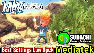 Max: The Curse of Brotherhood - Sudachi Android Mediatek Best Settings Paling Lancar