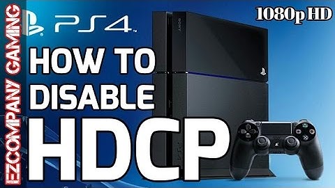 How To Disable HDCP On PS4