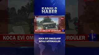 Koca Evi Omuzlayıp Böyle Götürdüler! İşte İlginç Anlar Kamerada