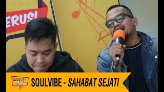 Soulvibe - Sahabat Sejati, LIVE!