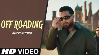 Off Roading - Khan Bhaini (Official Video) New Punjabi Song 2023 | Latest Punjabi Song 2023