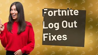 Why is Fortnite logging me out?