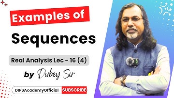 Examples of Sequences | Real Analysis - 16 (4) by Dubey Sir | CSIR NET | IIT JAM Maths | GATE Math