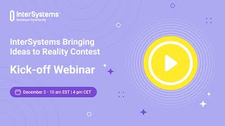Kick off Webinar for InterSystems "Bringing Ideas to Reality" Contest