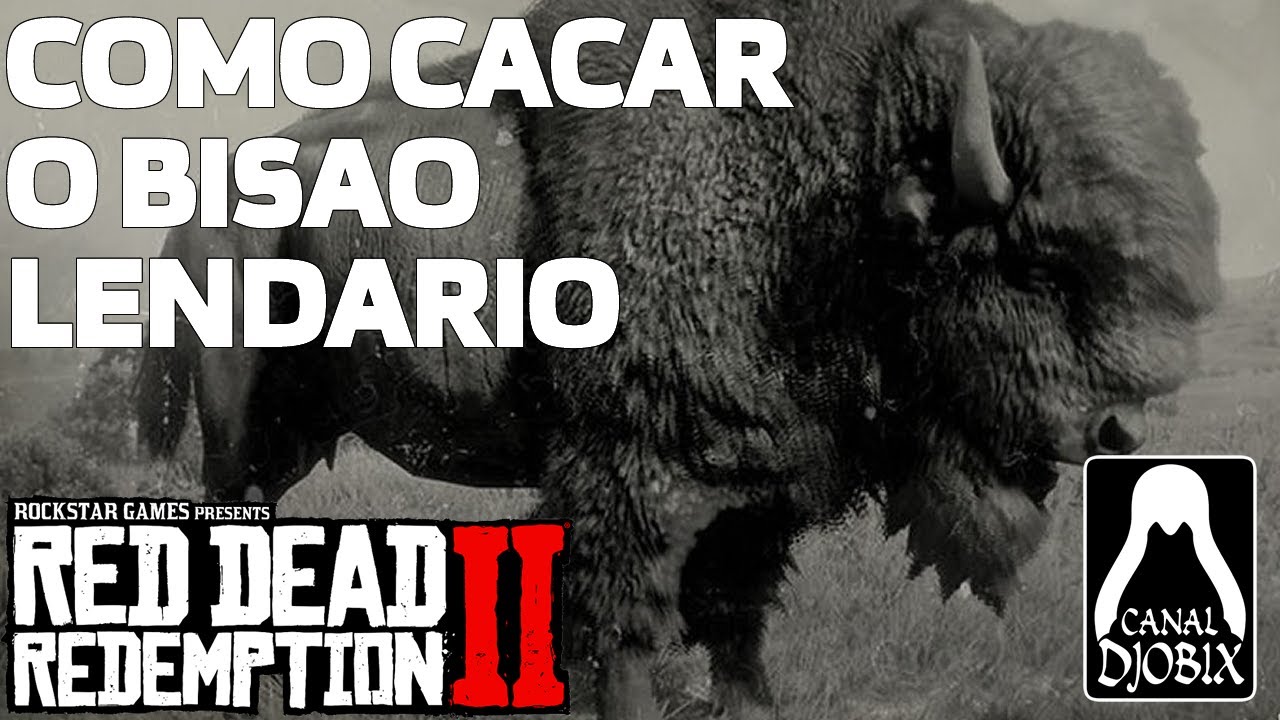 Como caçar o Bisão Lendário no RDR2 Canal Djobix de Games - YouTube