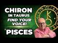 Pisces: Find Your Voice! | Chiron in Taurus 3-Month Forecast