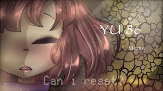 [[YU 86]] CAN I RESET..? /meme/ undertale animation