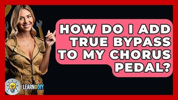 How Do I Add True Bypass To My Chorus Pedal? - LearnToDIY360.com