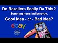 Reseller Question Answered.  Scanning Items Indiscreetly.  To Do or Not To Do?
