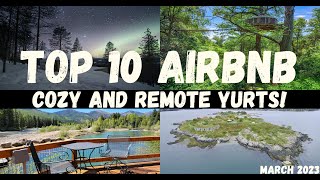 TOP 10 AIRBNB COZY AND REMOTE YURTS! | March 2023