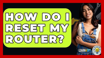 How Do I Reset My Router? - LearnToDIY360.com