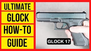 Ultimate GLOCK 17 Gen 5 How-To Guide