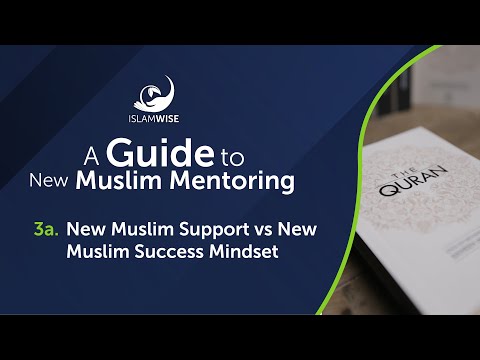 A Guide to New Muslim Mentoring - 3a. New Muslim Support vs New Muslim Success Mindset