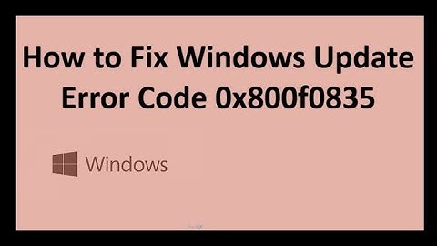 Fix Windows Update Error 0x800f0835