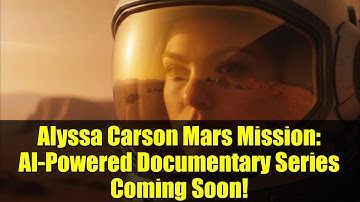 Alyssa Carson Mars Mission: AI-Powered Documentary Series Coming Soon!