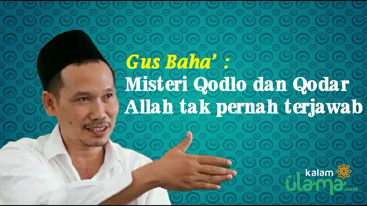 Gus Baha' : Misteri Qodlo dan Qodar Allah tak pernah Terjawab