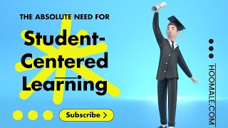 The Need for Student Centered Learning