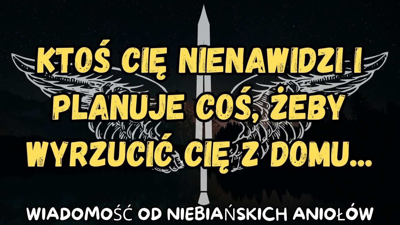 Ktoś cię nienawidzi i planuje coś, żeby wyrzucić cię z domu...wiadomość od aniołów