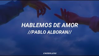 Hablemos de Amor - Pablo Alborán // Letra - Subtitulos //