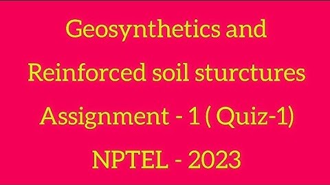 Geosynthetics and Reinforced soil Sturctures , Week-1, Assignment -1 (Quiz-1) #nptel #nptel2023