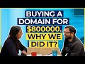 Buying a domain for $800000. Why we did it?