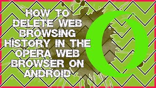 How to Delete Web Browsing History in the Opera Web Browser on Android screenshot 5