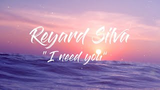 Reynard Silva - I Need You ( Lyrics)