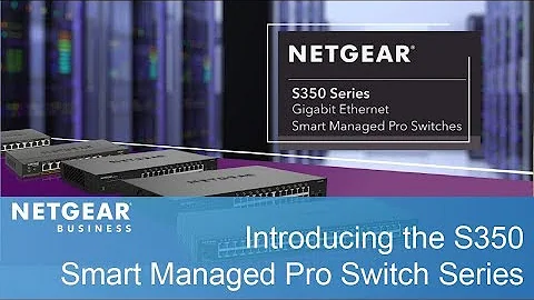 Introducing the NETGEAR S350 Gigabit Ethernet Smart Managed Pro Switch Series