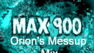 Max 900 (Orion's Messup Mix)