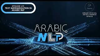 Arabic NLP Series | Episode 11: Text Summarization in ArabicNLP