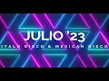 New Italo &amp; Mexican Disco MixX - Julio &#39; 23.