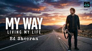 Living My Life My Way Ed Sheeran Pop Anthem Tune Verse