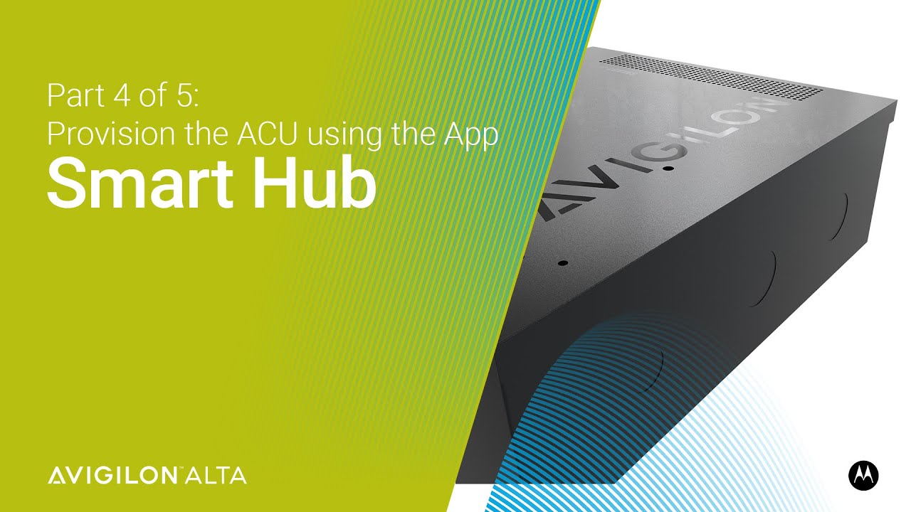 Avigilon Smart Hub - Provision the ACU using the App | Part 4 of 5 ...