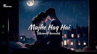 Mujhe Haq Hai [Slowed & Reverb] |Mix SR creation| Udit Narayan, Shereya Ghoshal (Vivah) Song