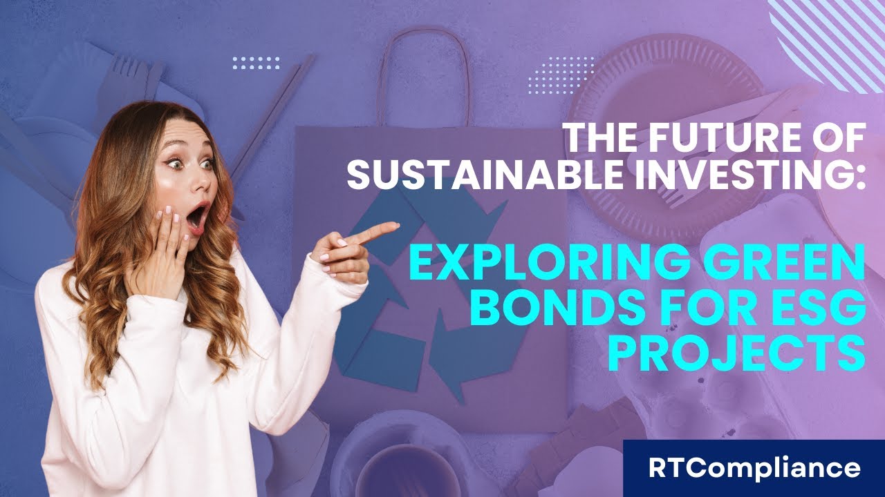 The Future of Sustainable Investing: Exploring Green Bonds for ESG Projects